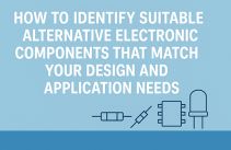 How to Identify Suitable Alternative Electronic Components That Match Your Design and Application Needs