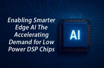 Enabling Smarter Edge AI The Accelerating Demand for Low Power DSP Chips