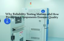 Why Reliability Testing Matters and How Perceptive Components Ensures Quality